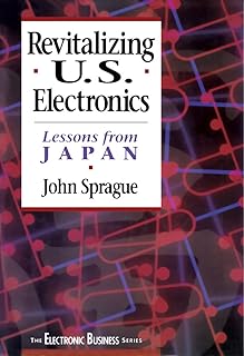 Revitalizing US Electronics: Lessons from Japan (The Electronic Business Series) (English Edition)