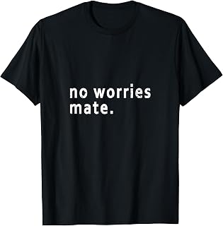 Australian Saying 'No worries mate' meaning all right / fine T-Shirt