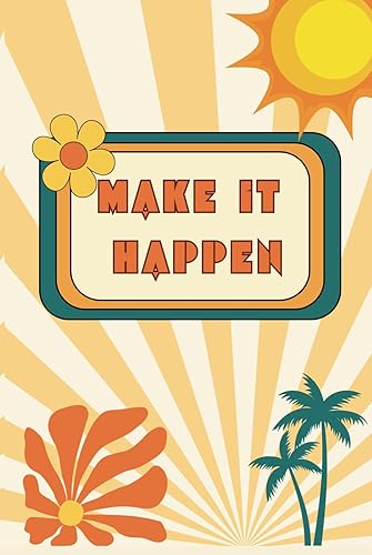 Make It Happen Notebook, Inspirational Journal, Blank Thick Paper, Ideal for School, College, and Everyday Use, Vibrant Summer Design, Perfect Gift.: ... Men and Women, 6x9 Inches, 200 Blank Pages