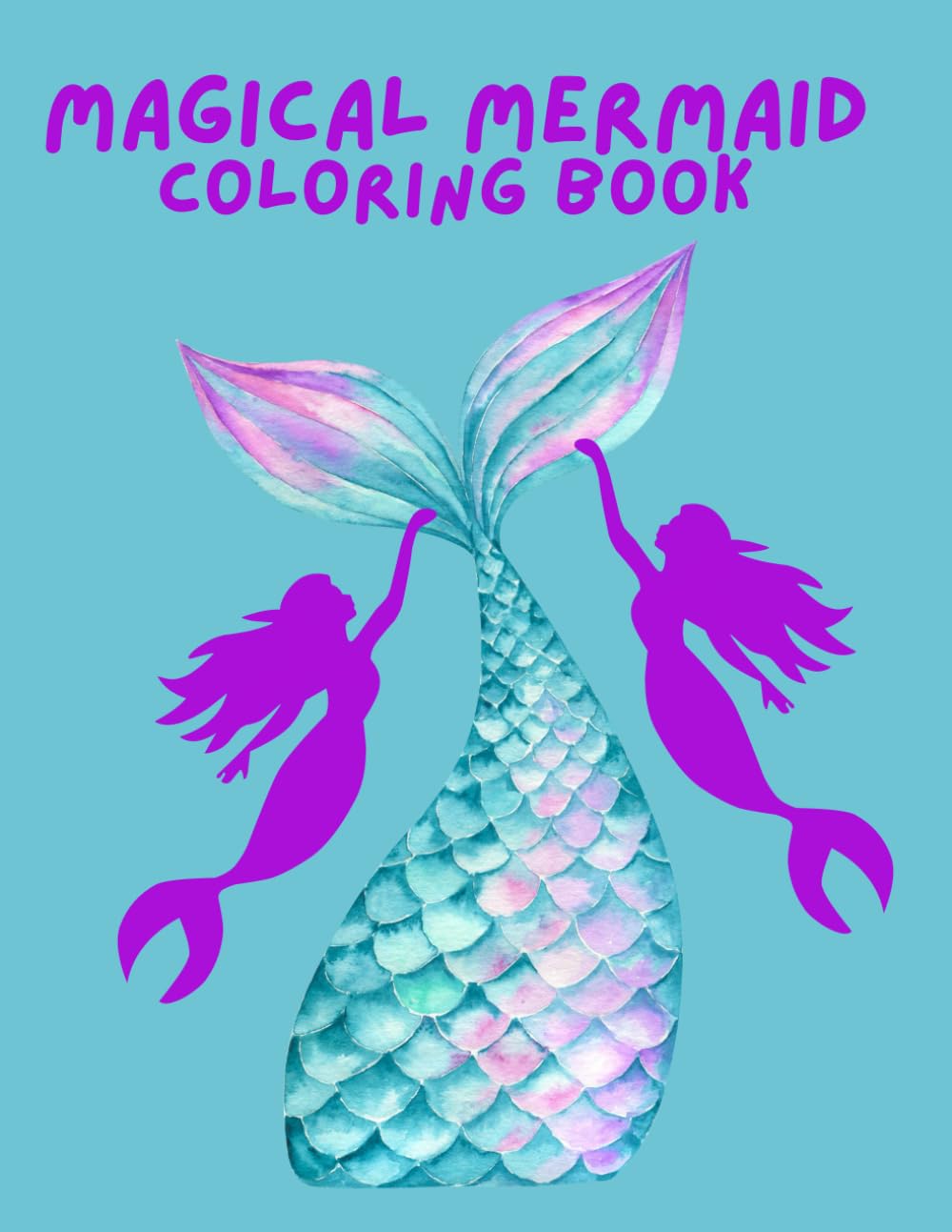 Magical Mermaid Coloring Book: Beautiful Underwater Scenes and Whimsical Mermaids for Relaxation, Creativity, and Fun: A Fantasy Ocean Coloring ... for Kids, Teens, and Adults Who Love to Color