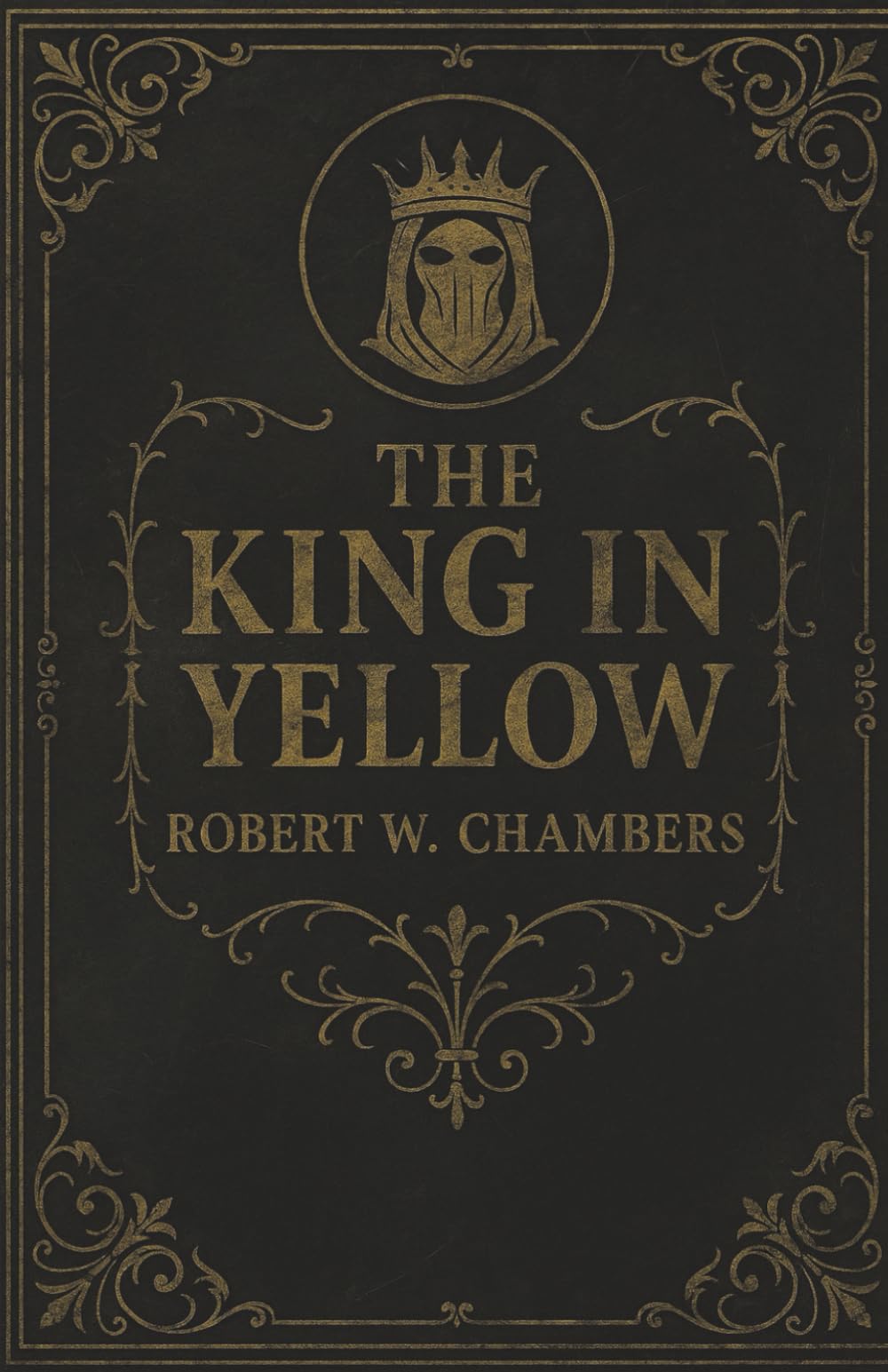 The King in Yellow: An American Cult Masterpiece of Gothic and Weird Literary Fiction