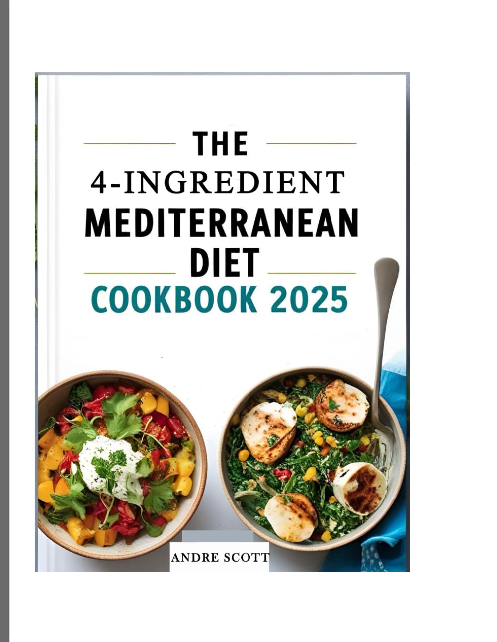 The 4-ingredient Mediterranean diet cookbook 2025: 100+ Affordable & Delicious Recipes for a Healthier You | 30-Day Meal Plan