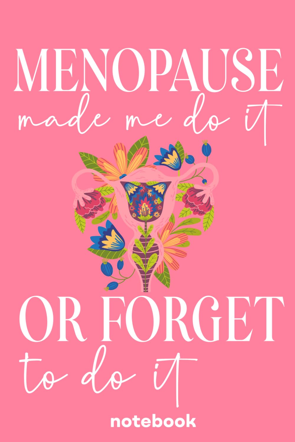 Menopause Made Me Do It Or to Do It Notebook gifts for