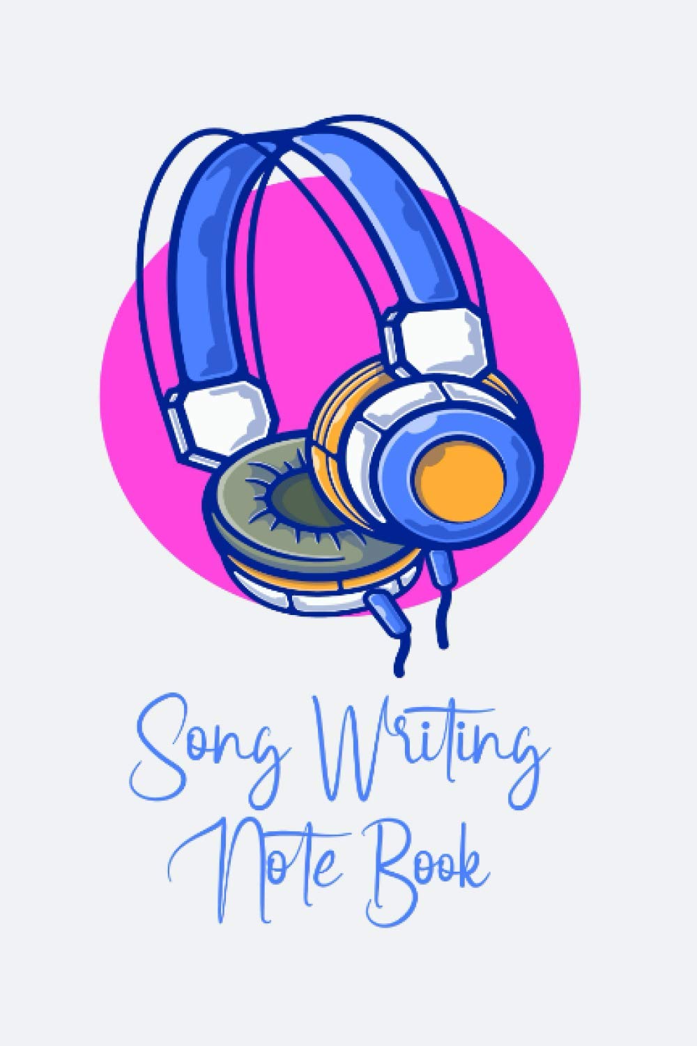 Song Writing Note Book: My Songwriting Journal - Notebook for Composing the Melody and Writing the Lyrics of Your Own Songs - Record Title, Tempo, ... Verse, and Chorus - Heaphones Cover Design