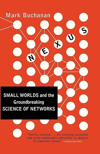 Nexus: Small Worlds and the Groundbreaking Science of Networks