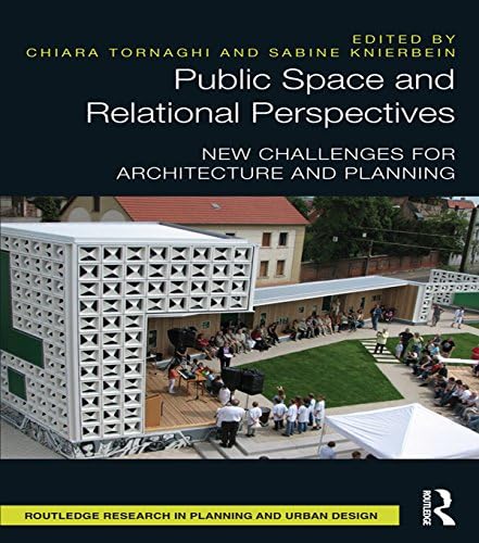 Public Space and Relational Perspectives: New Challenges for Architecture and Planning (Routledge Research in Planning and Urban Design)