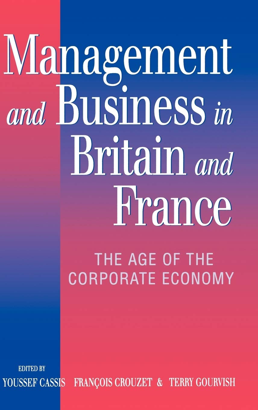 Management and Business in Britain and France: The Age of the Corporate Economy