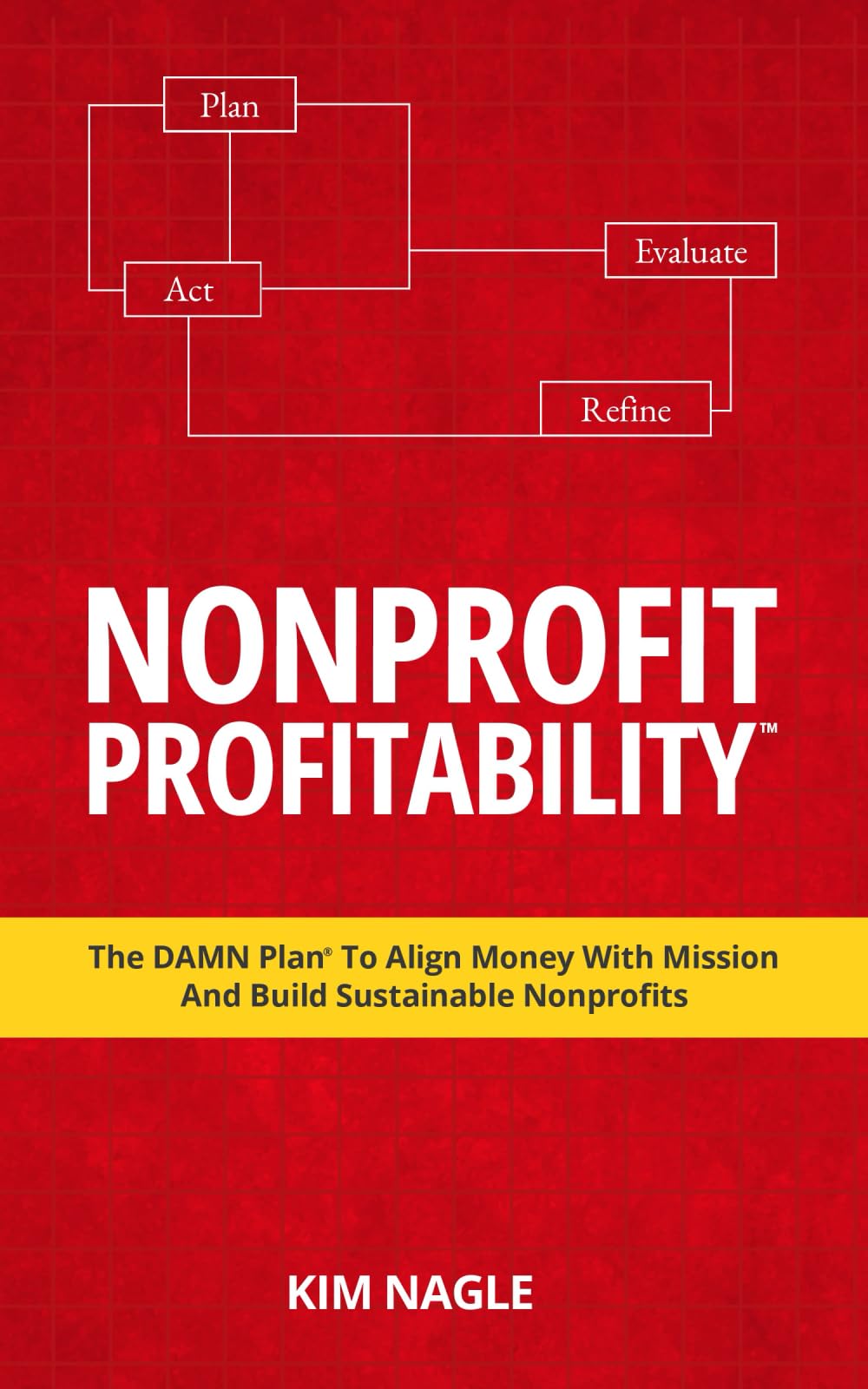 Nonprofit Profitability: The DAMN Plan® To Align Money With Mission And Build Sustainable Nonprofits