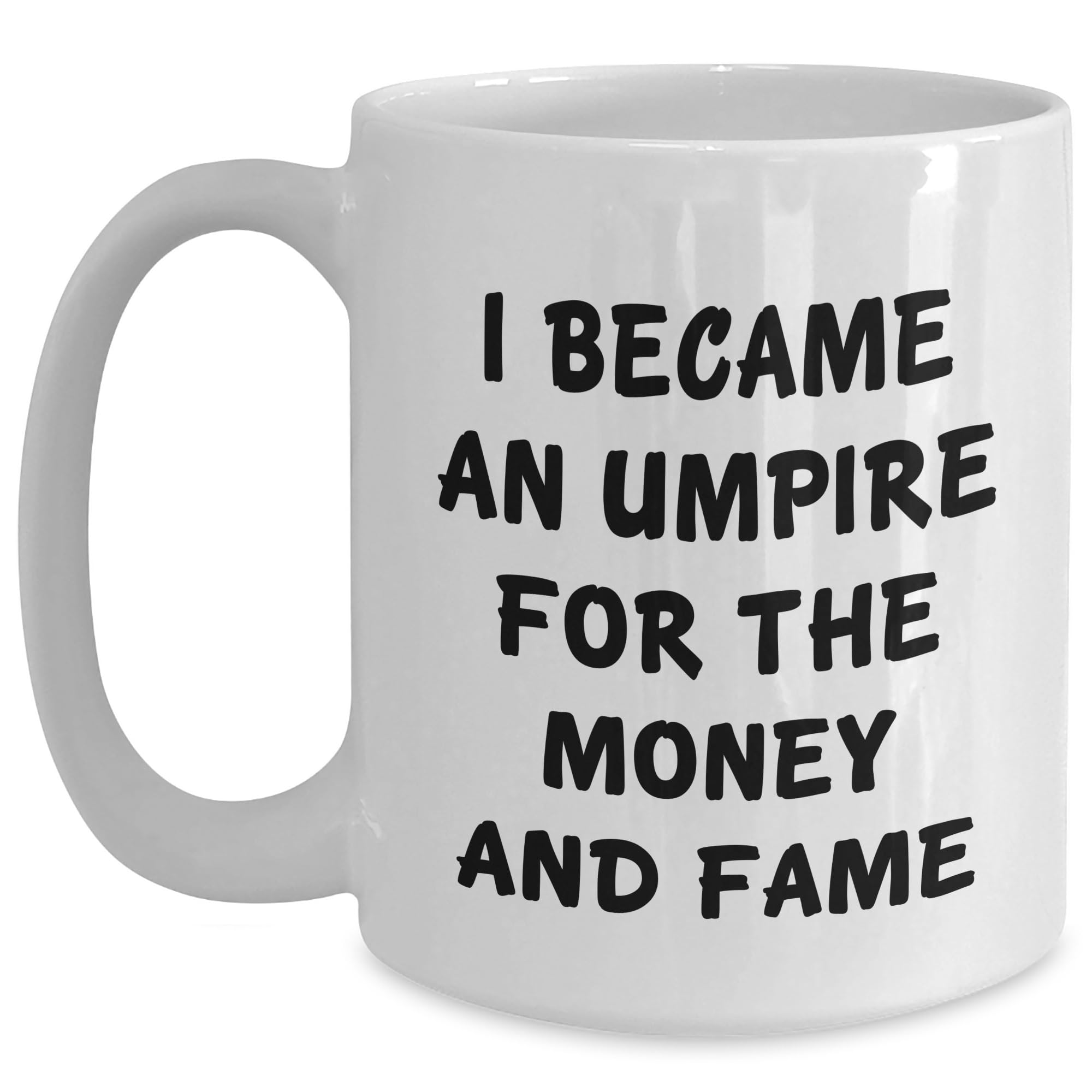 Umpire Gifts from Friends - White Coffee Mug for Umpire - I Became An Umpire For The Money — funny ceramic mug from ShopProudGifts