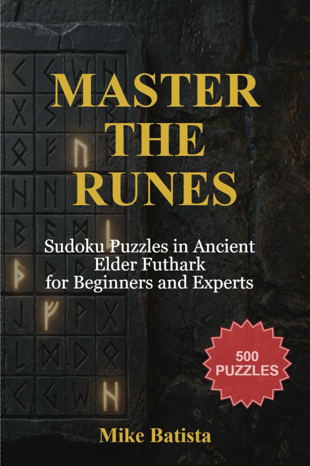 Master the Runes: Sudoku Puzzles in Ancient Elder Futhark for Beginners and Experts: 500 Engaging Challenges Across 4 Difficulty Levels: Easy, Medium, Hard, and Expert