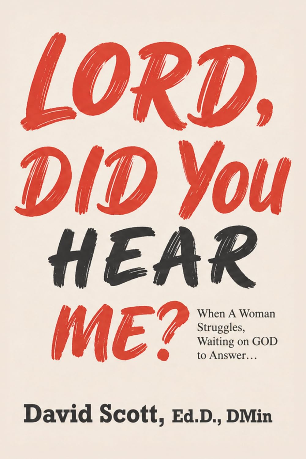 LORD, DID YOU HEAR ME?