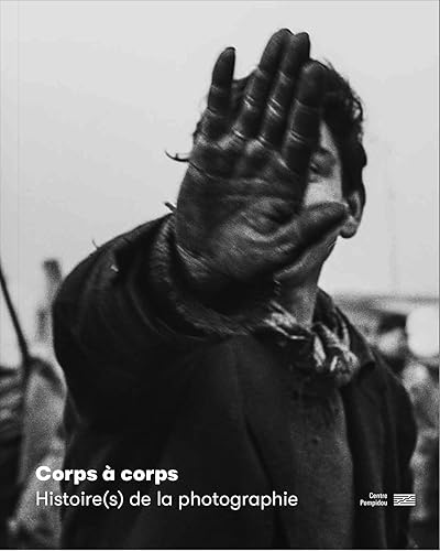Corps à corps Histoire(s) de la photographie Catalogue de l'exposition: HISTOIRE(S) DE LA PHOTOGRAPHIE