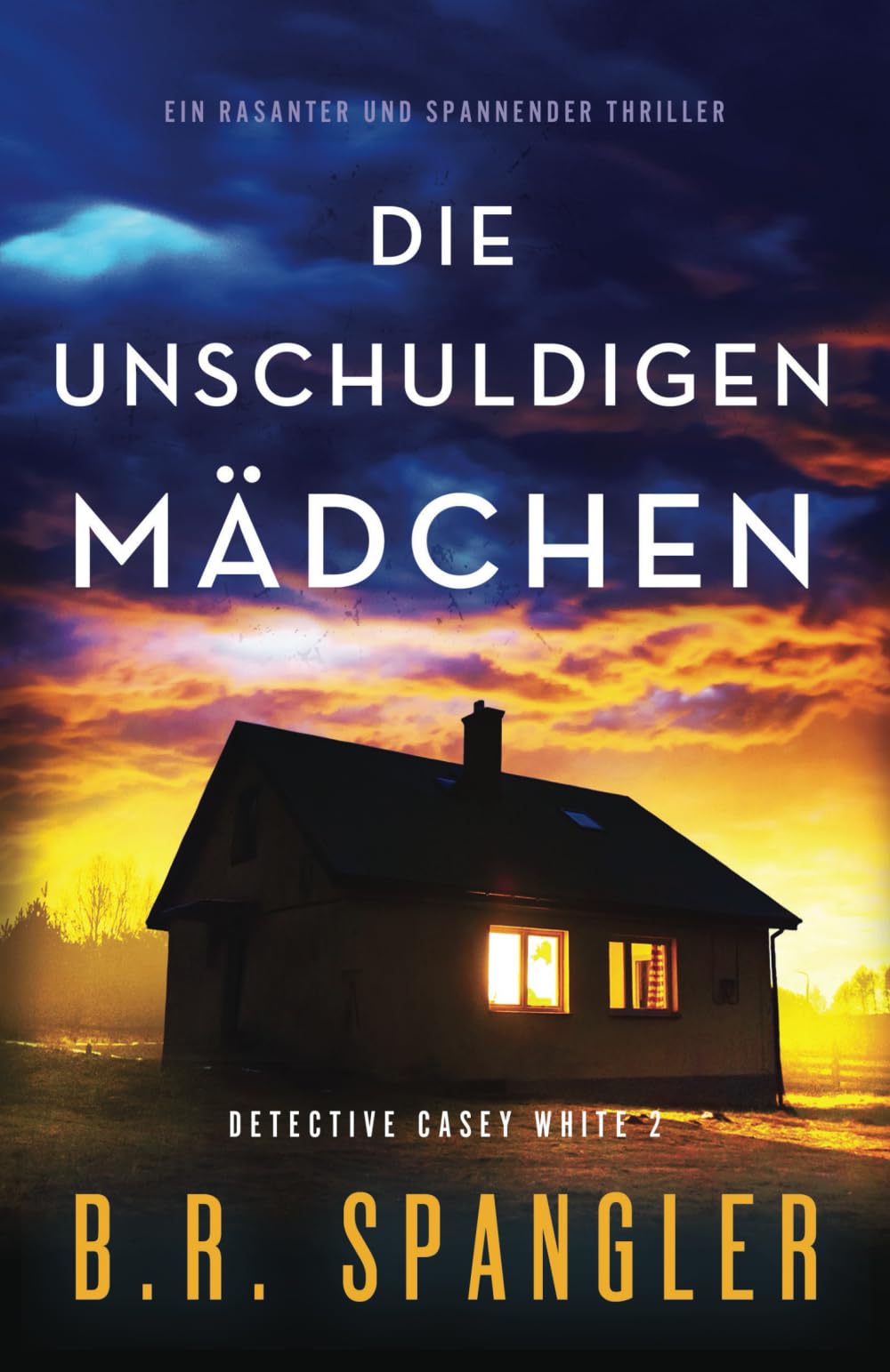 Die unschuldigen Mädchen: Ein rasanter und spannender Thriller (Detective Casey White)