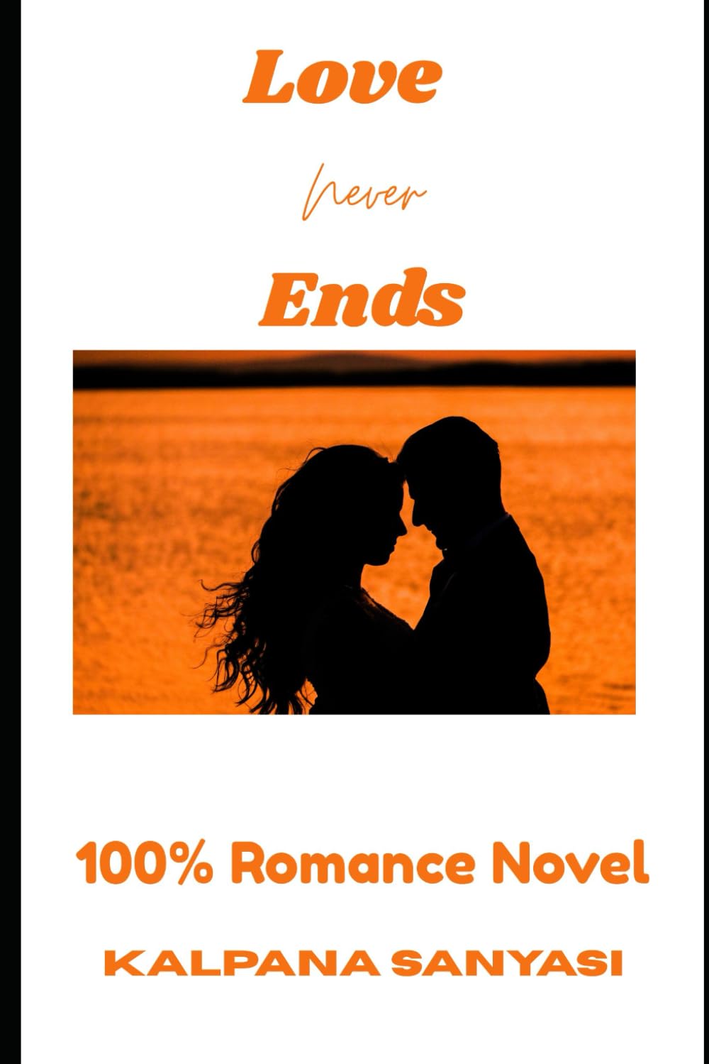 Love Never Ends: 100% Romance Novel