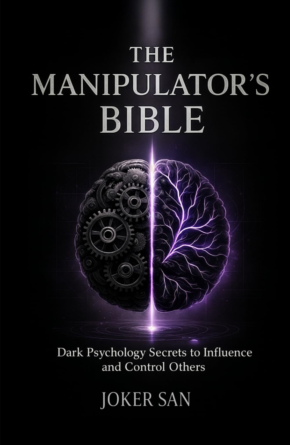 THE MANIPULATOR’S BIBLE: Dark Psychology Secrets to Influence and Control Others.