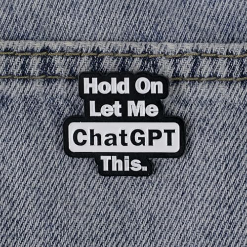 Hold On Let Me ChatGPT This Enamel Pin, Funny Tech Humor Pin Brooch, Computer AI Geek Lapel Badges, Funny Internet Meme Brooch, Digital Humor Gift For Programmers Friend Coworker Tech Lover, Relatable Geeky Gift Accessory