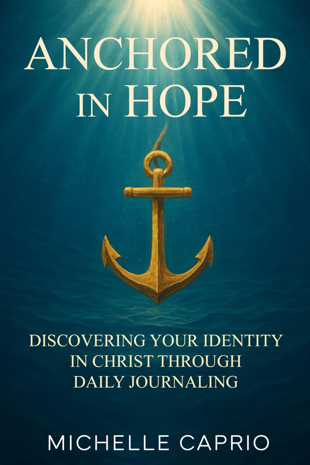 ANCHORED IN HOPE: DISCOVERING YOUR IDENTITY IN CHRIST THROUGH JOURNALING