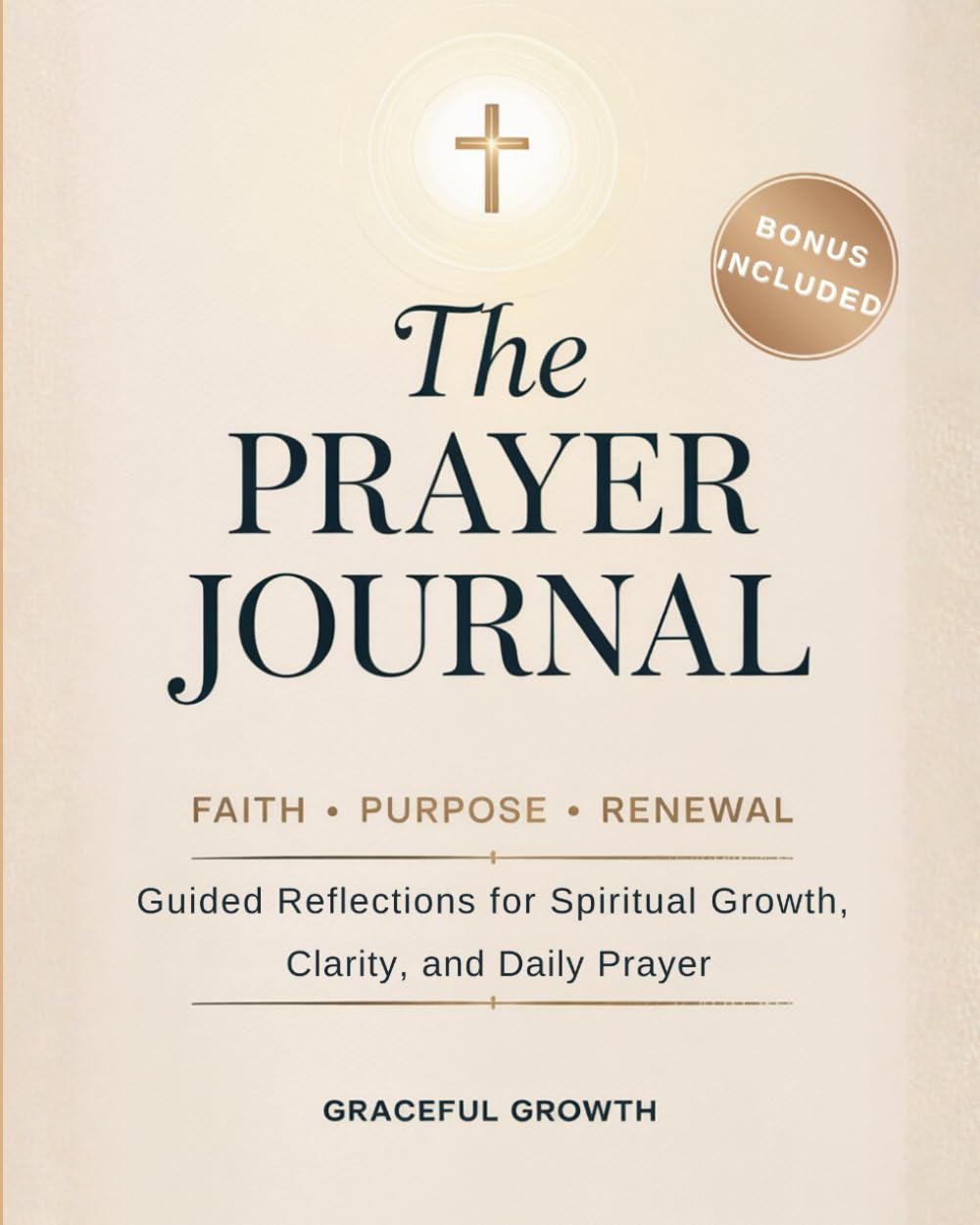 THE PRAYER JOURNAL ✨ Faith • Purpose • Renewal: Guided Reflections for Spiritual Growth, Clarity, and Daily Prayer (Faithful Living Series)
