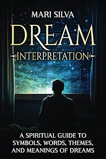 Dream Interpretation: A Spiritual Guide to Symbols, Words, Themes, and Meanings of Dreams (Astral Travel and Dreams)