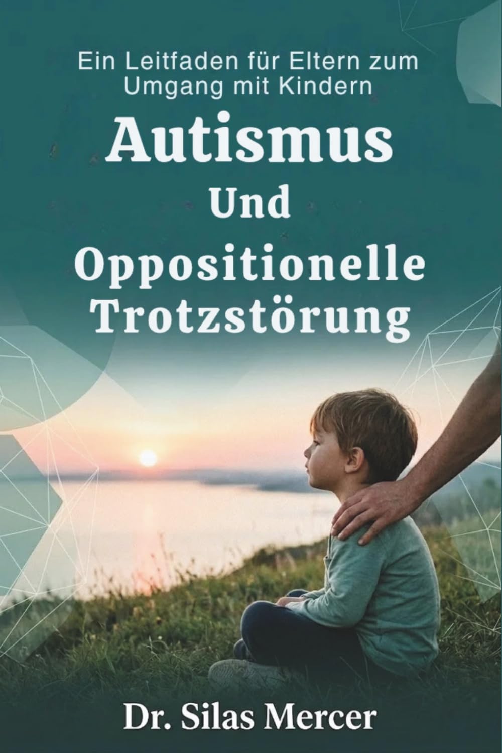 Ein Leitfaden für Eltern zum Umgang mit Kindern Autismus Und Oppositionelle Trotzstörung