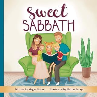 Sweet Sabbath: A Rhyming Story of Rest, Family, and God’s Goodness for Little Hearts