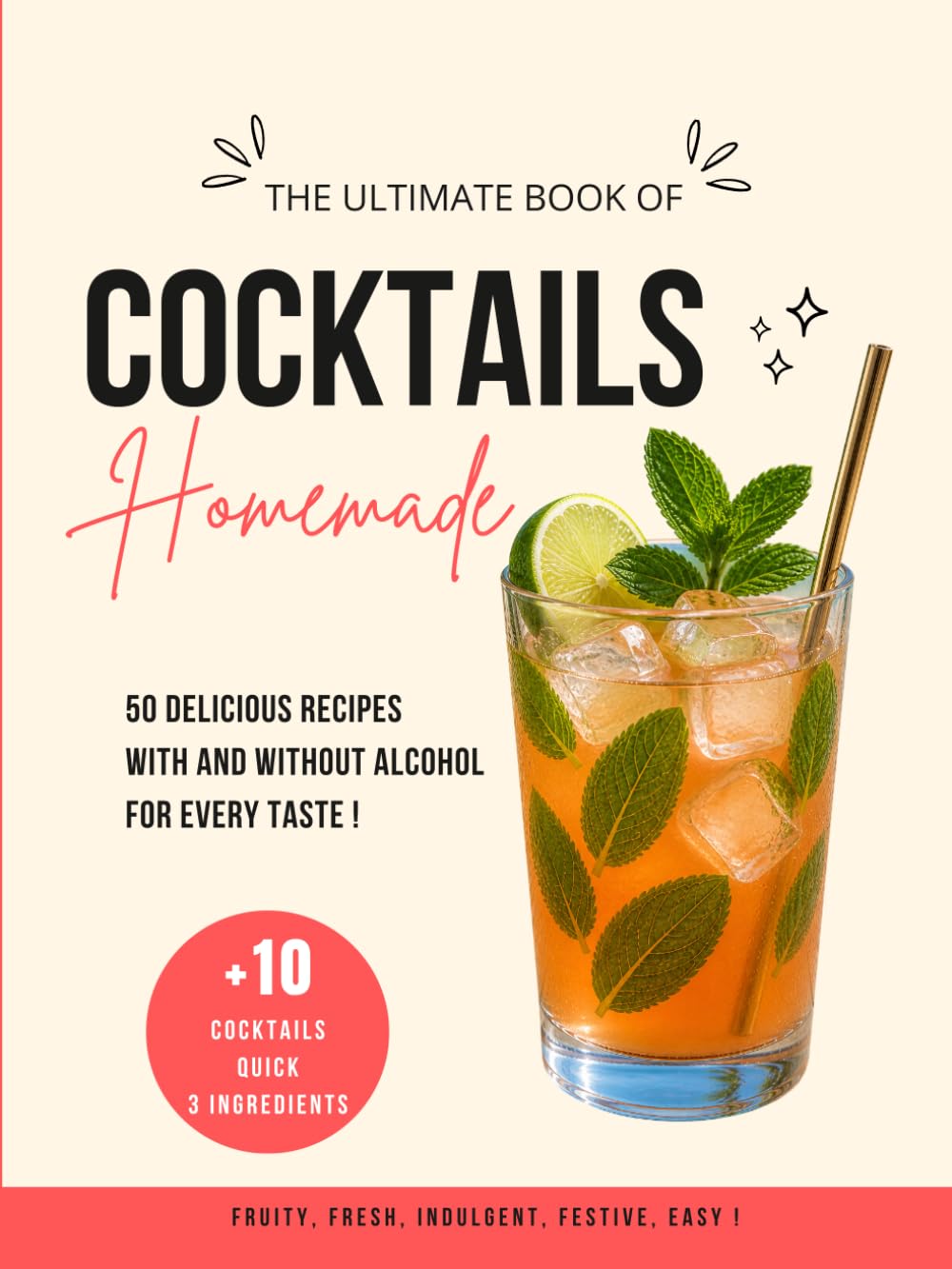 Homemade Cocktails: 50 Recipes With and Without Alcohol, +10 Easy and Quick Drinks, Fruity, Indulgent and Refreshing to Make at Home