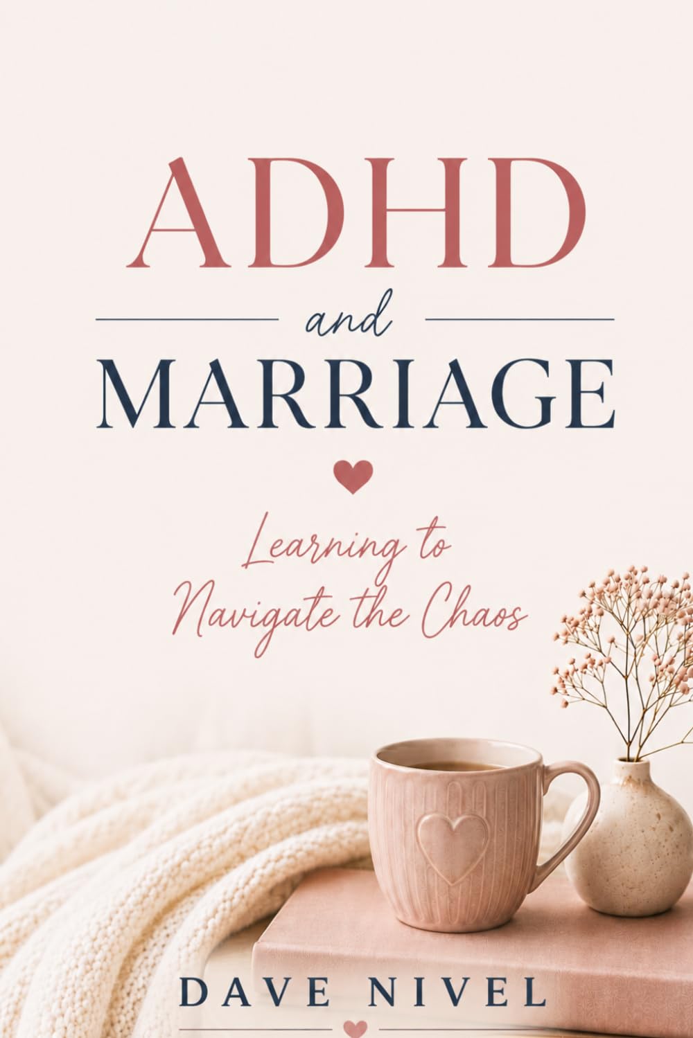 ADHD and Marriage: How to Rebuild Trust, Restore Connection, and Build a Partnership That Works for Both of You