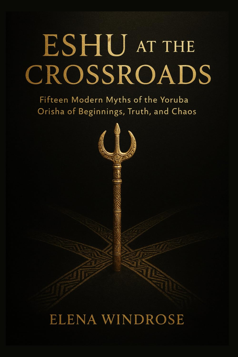 Eshu at the Crossroads: Fifteen Modern Myths of the Yoruba Orisha of Beginnings, Truth, and Chaos
