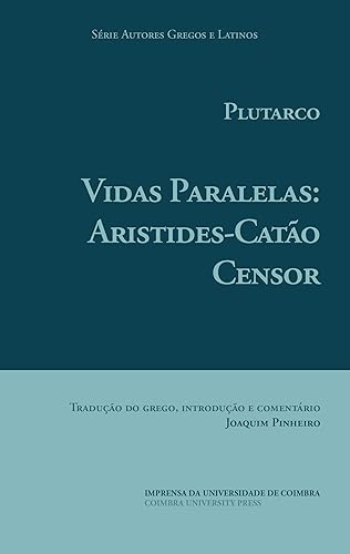 Plutarco. Vidas Paralelas: Aristides-Catão Censor (Autores Gregos e Latinos Livro 61)