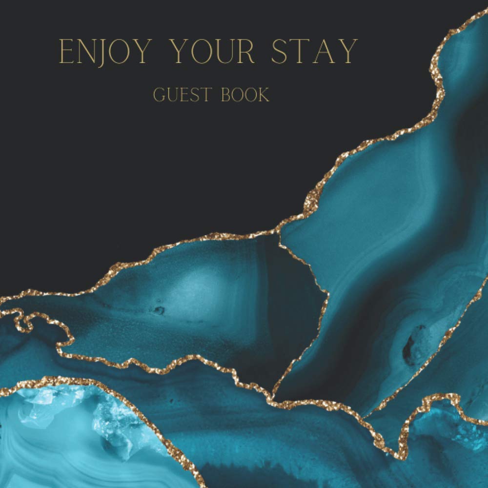Enjoy Your Stay Guest Book: Guest Book for Vacation Home, Airbnb, Apartment Short Term Holiday Rental, Elegant Teal Agate