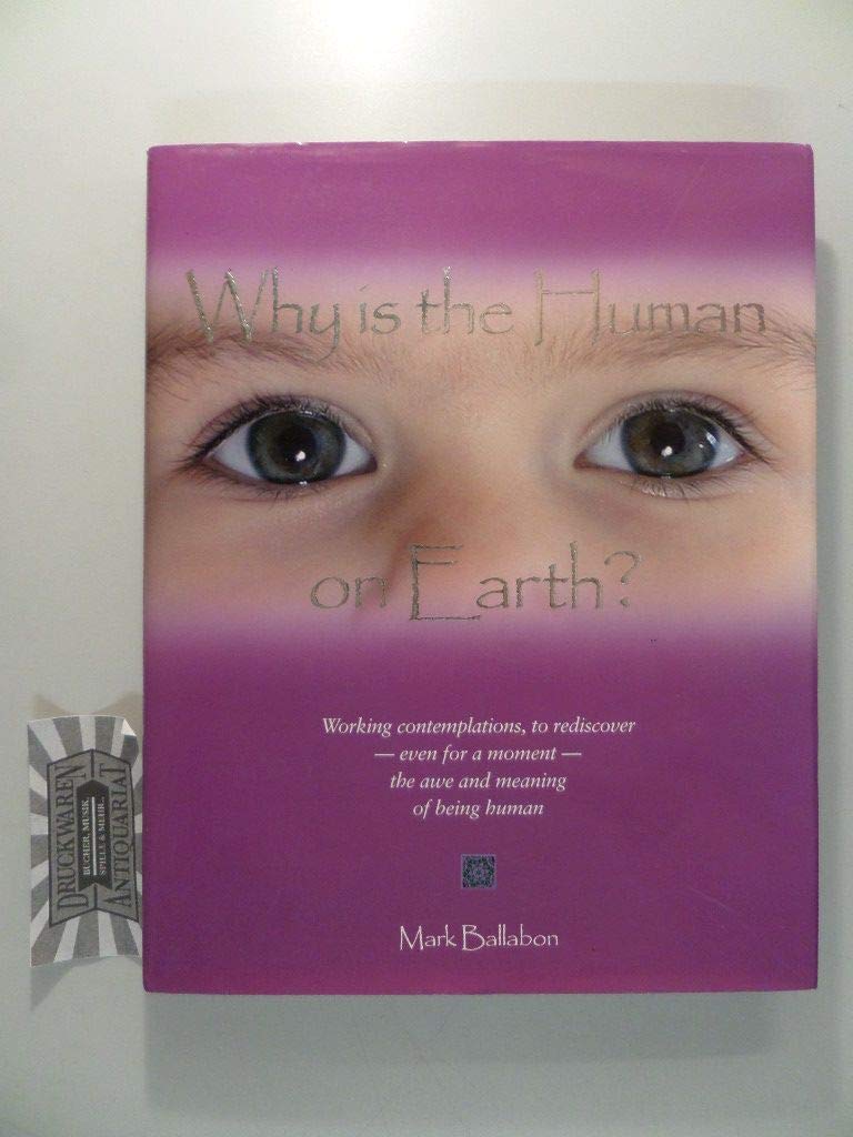 Why is the Human on Earth?: Working Contemplations