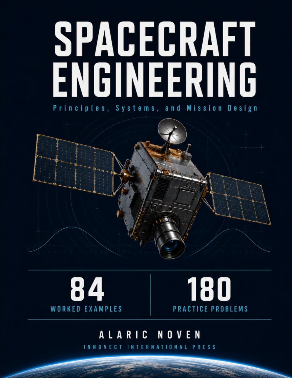 SPACECRAFT ENGINEERING: Principles, Systems, and Mission Design