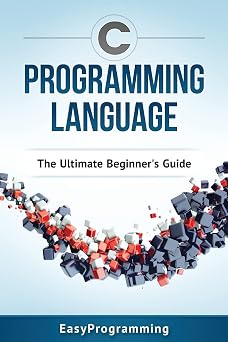 C Programming Language The Ultimate Beginners Guide