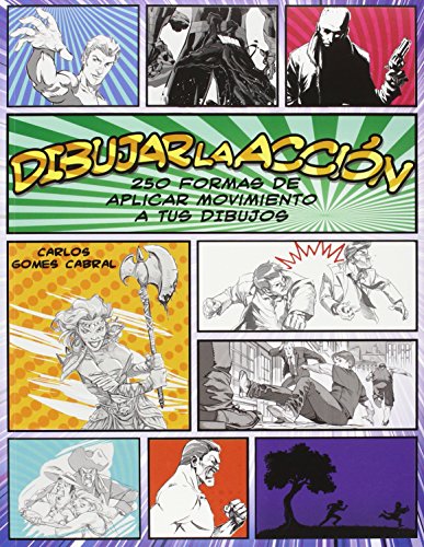 Dibujar la acción: 250 Formas de aplicar movimiento a tus dibujos (SIN COLECCION)