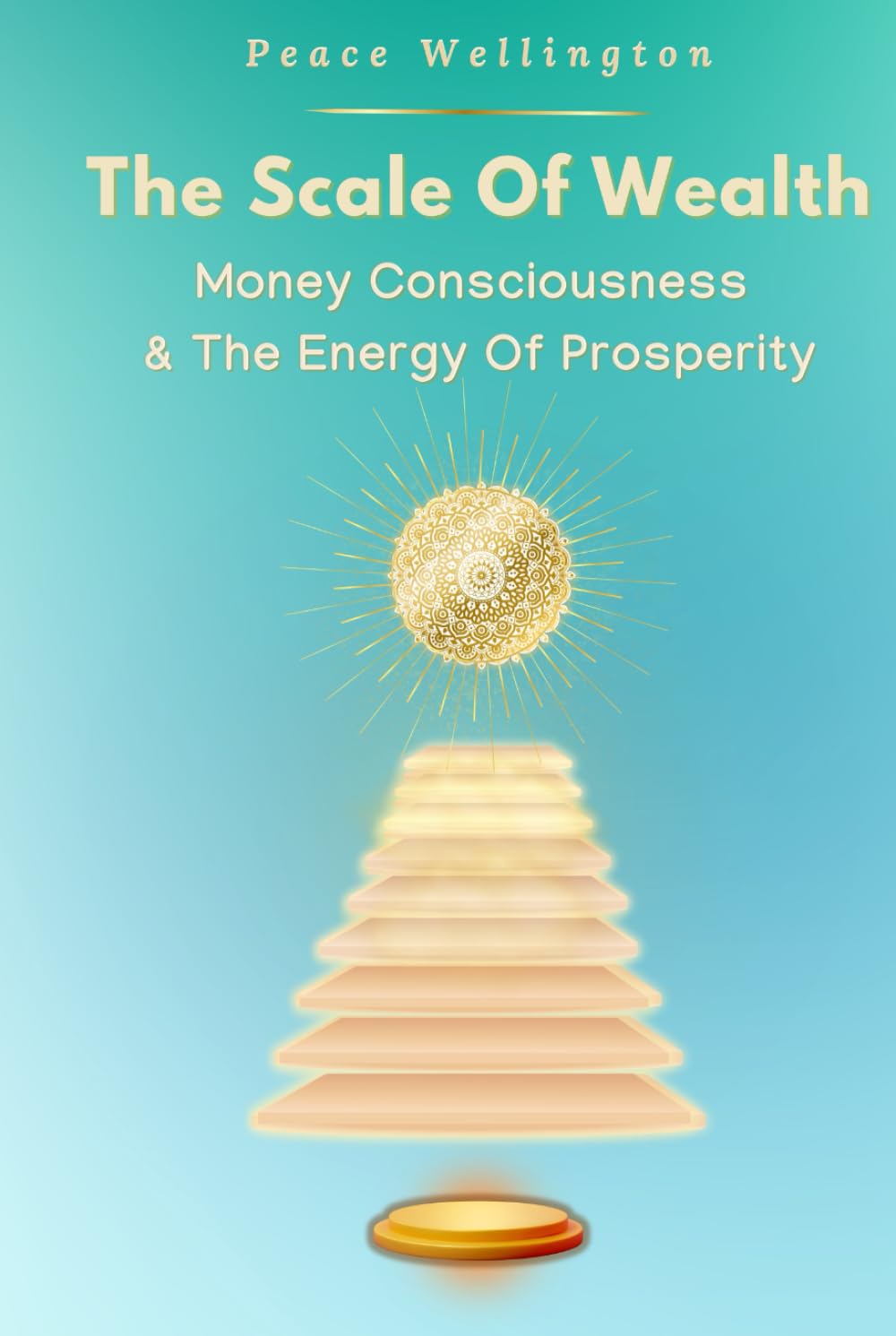 The Scale of Wealth: Understanding Money Consciousness: The Energy of Prosperity, A Money Mindset Book