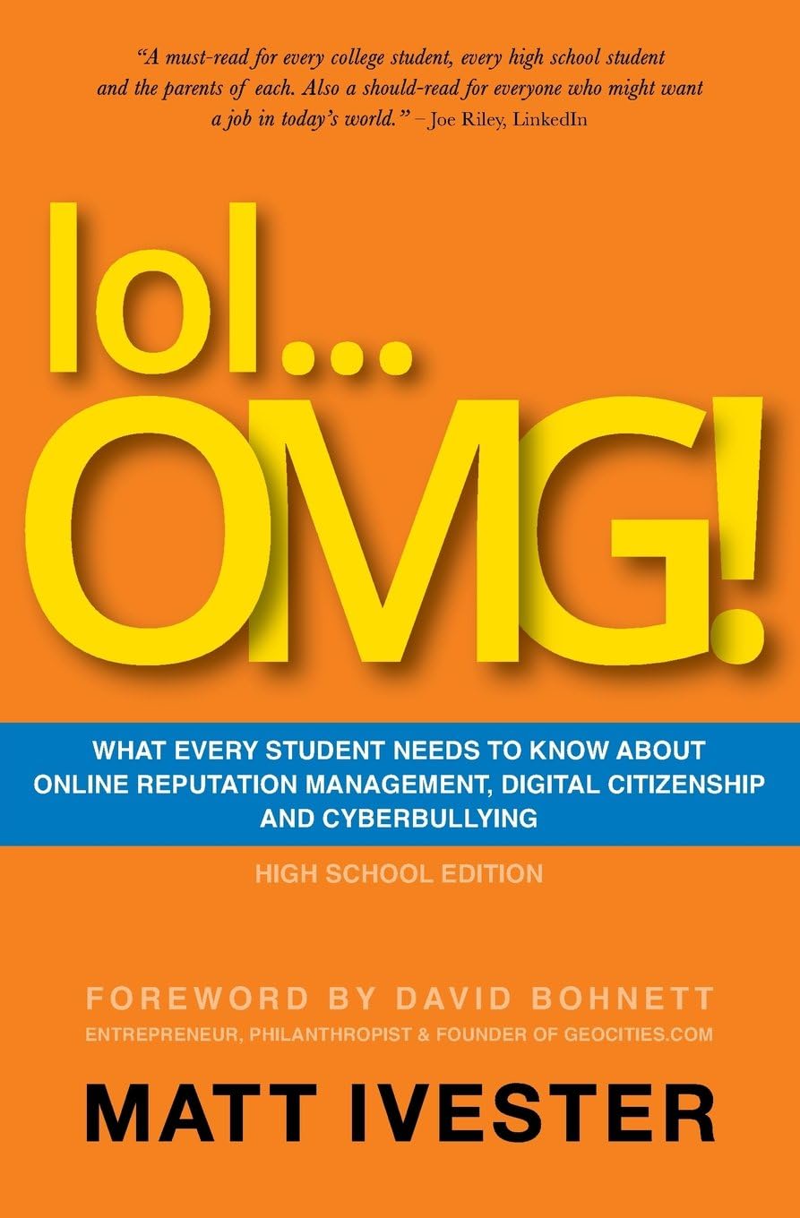 lol...OMG!: What Every Student Needs to Know About Online Reputation Management, Digital Citizenship, and Cyberbullying (High School Edition)