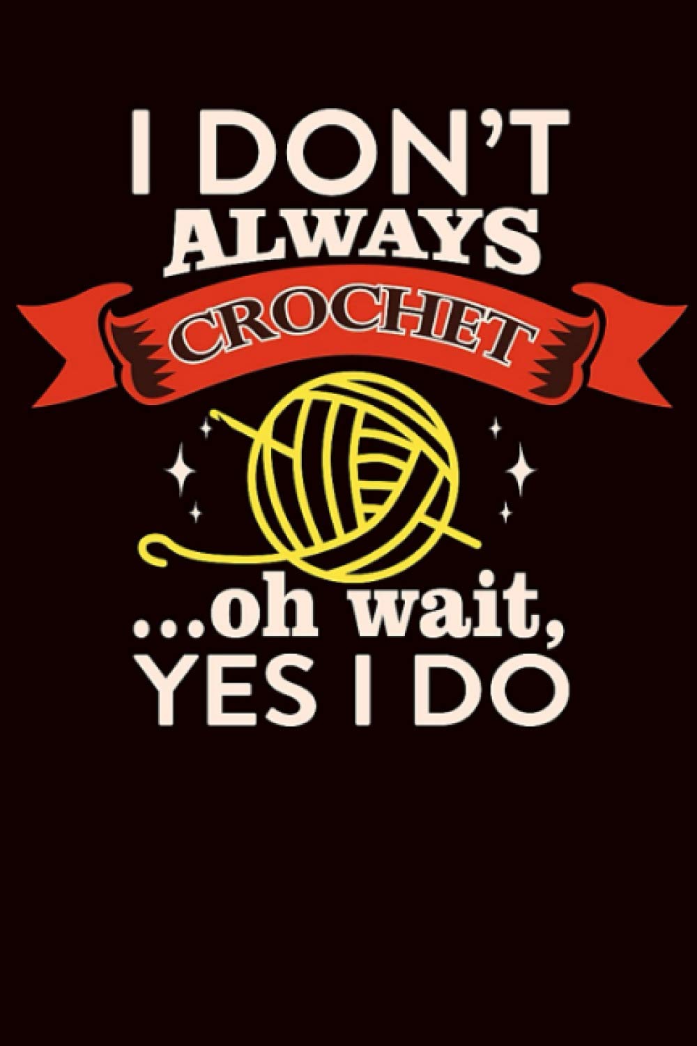 Crocheting Log Book: Funny Crocheting Project Planner Notebook & Crocheters Journal - Keep Track of Patterns, Yarns, Hooks, & Designs - Crochet Gifts for Crochet Lovers Women Men