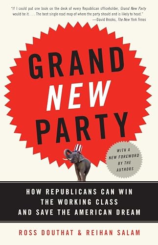 Grand New Party: How Republicans Can Win the Working Class and Save the American Dream