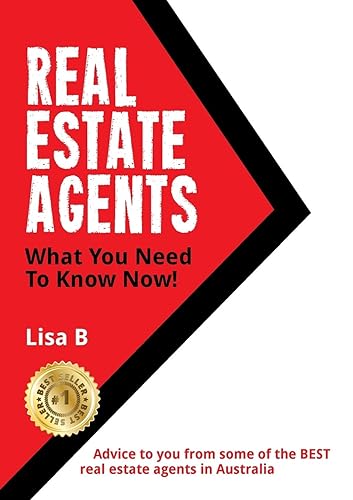 Real Estate Agents What You Need To Know Now: Advice to you from some of the BEST real estate agents in Australia.