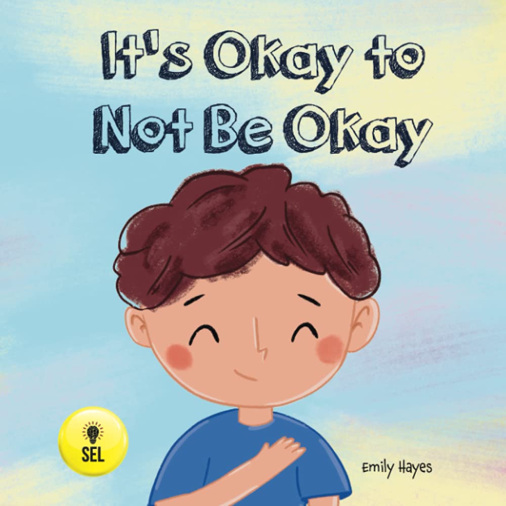 It's Okay To Not Be Okay: A Rhyming Read Aloud Story for Children About Feelings of Sadness and Loneliness (Social Emotional Learning Toolbox - Therapists, Educators, and Parents) Paperback – 26 July 2021