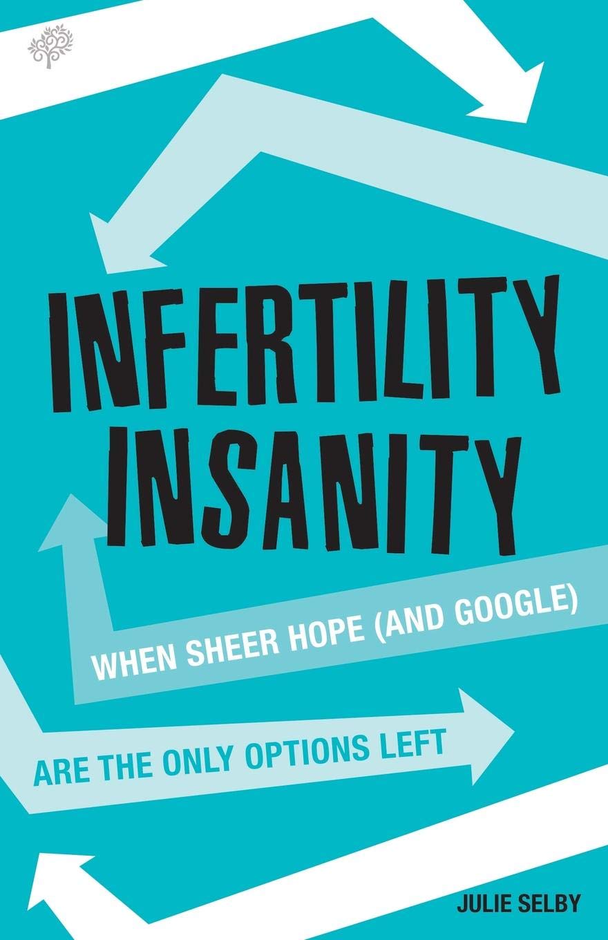 Buy Infertility Insanity: When Sheer Hope (And Google) Are the Only Options Left — BookShops.in