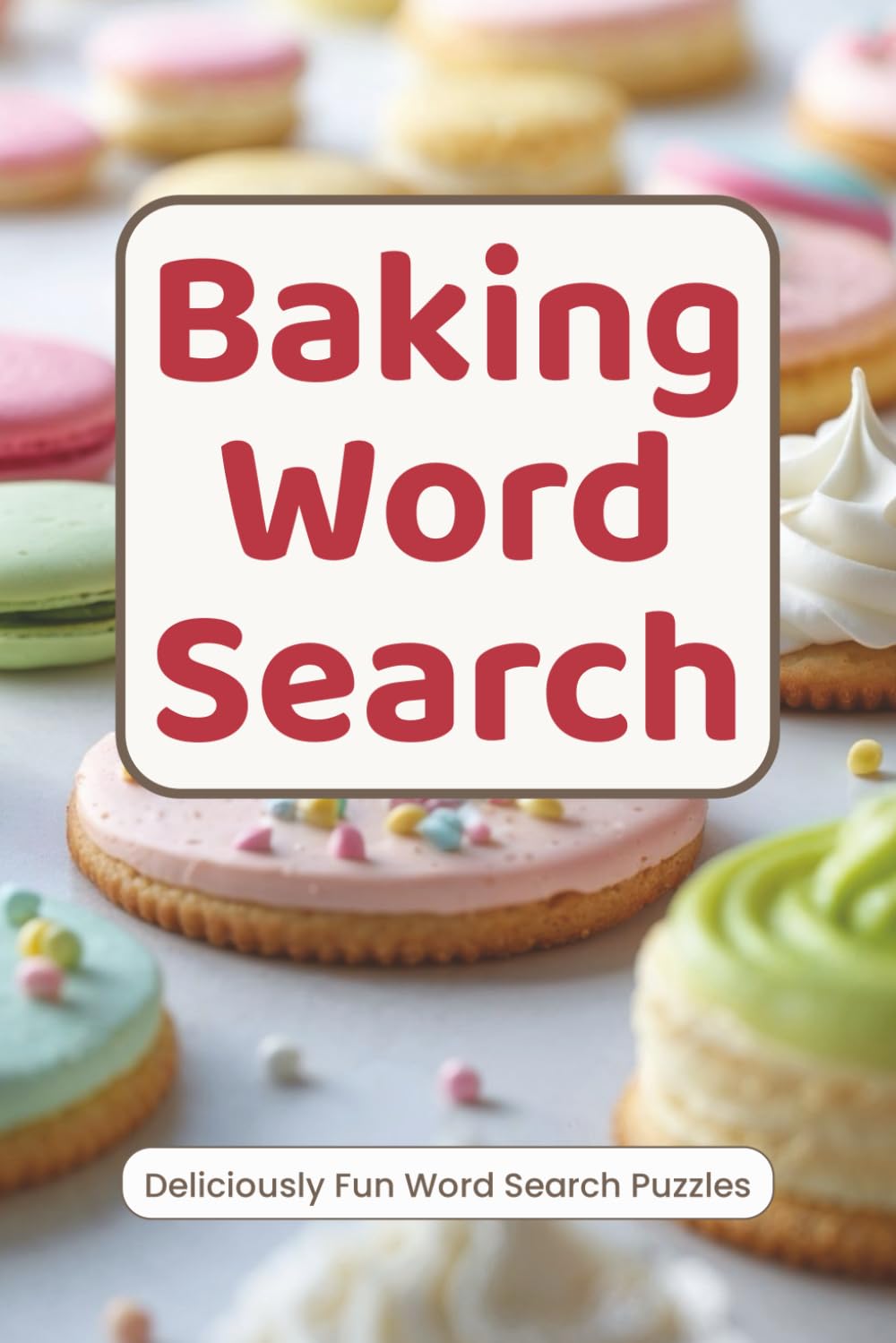 Baking Word Search: Relax, Unwind, and Sharpen Your Mind with Cozy Baking-Themed Word Search Puzzles for Stress Relief and Screen-Free Fun
