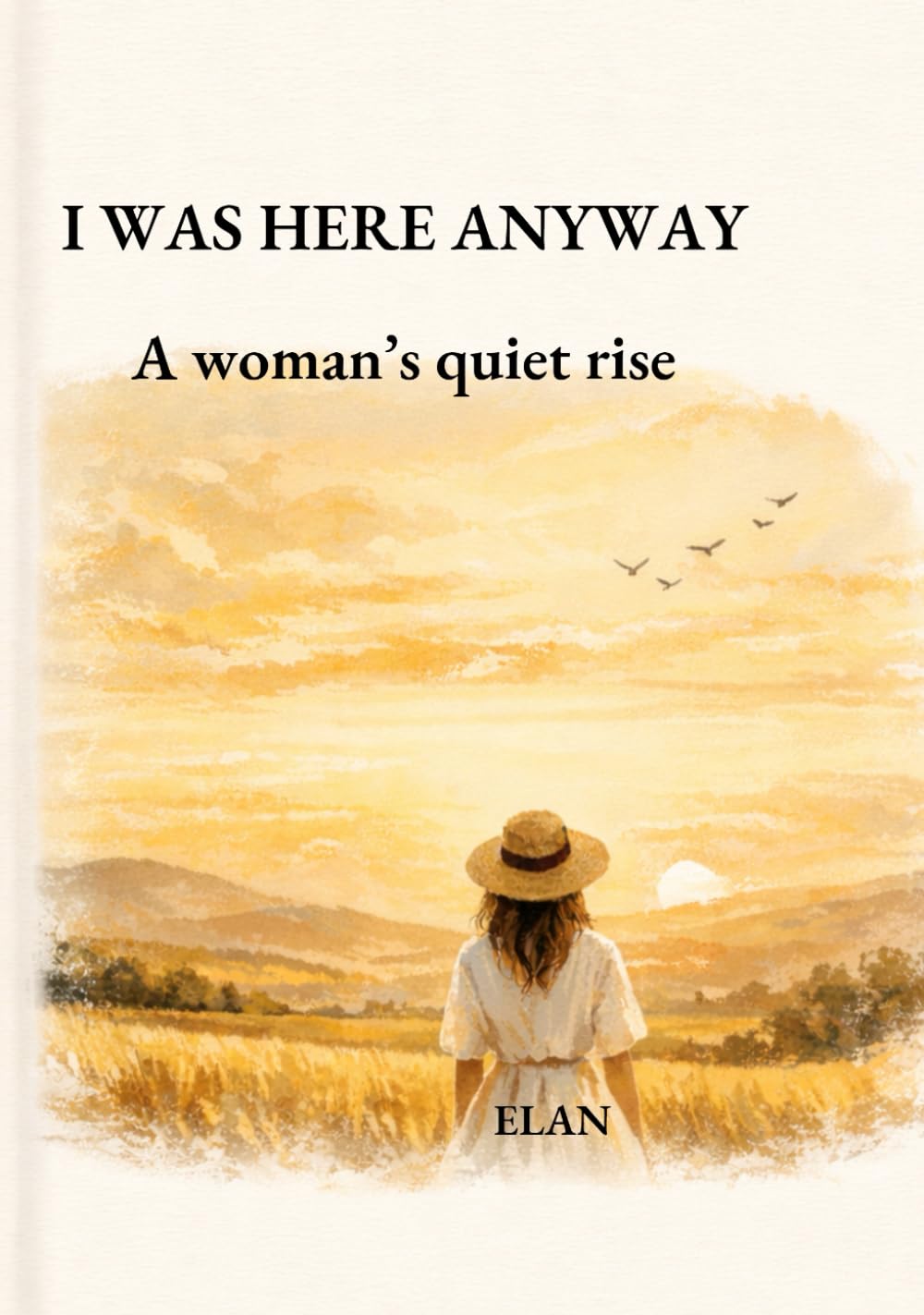 I Was Here Anyway: A Woman’s Quiet Rise