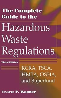 The Complete Guide to the Hazardous Waste Regulations: RCRA, TSCA, HMTA, OSHA, and Superfund