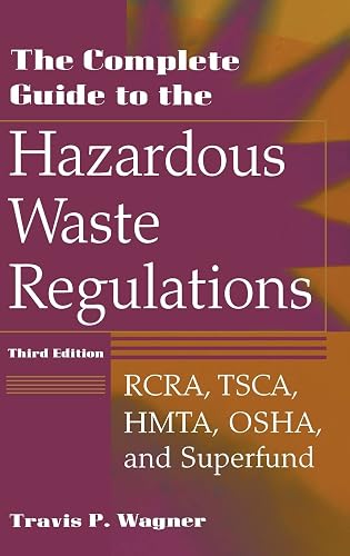 The Complete Guide to Hazardous Waste Regulations: RCRA, TSCA, HTMA, EPCRA, and Superfund, 3rd Edition