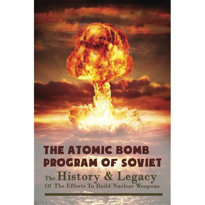 Buy The Atomic Bomb Program Of Soviet The History & Legacy Of The