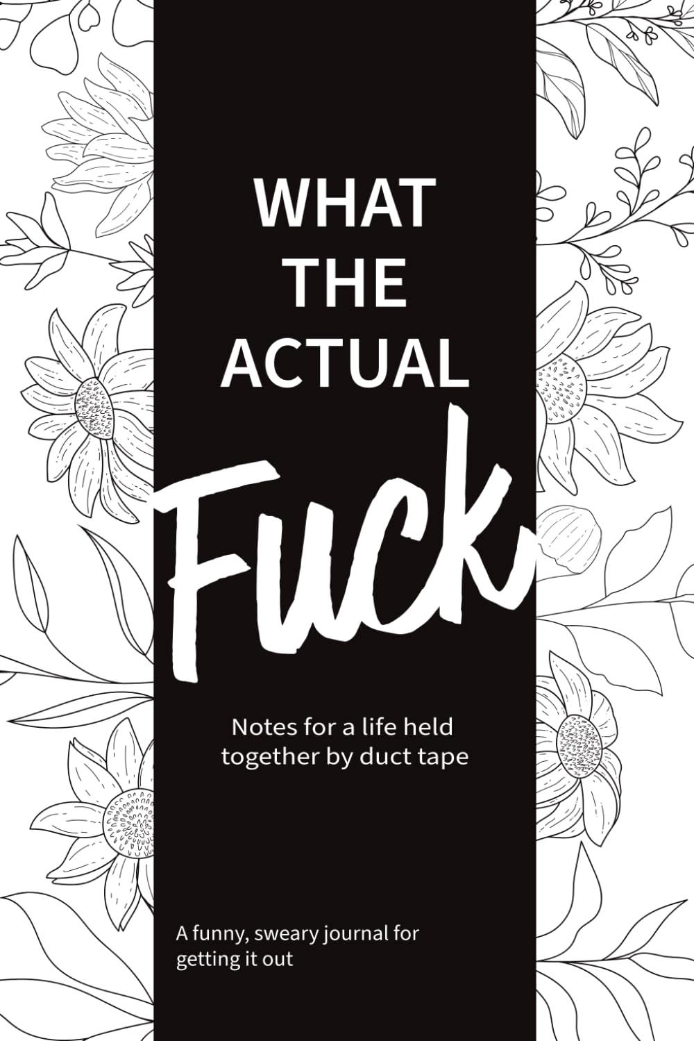 What the Actual F*ck: Notes for a life held together by duct tape