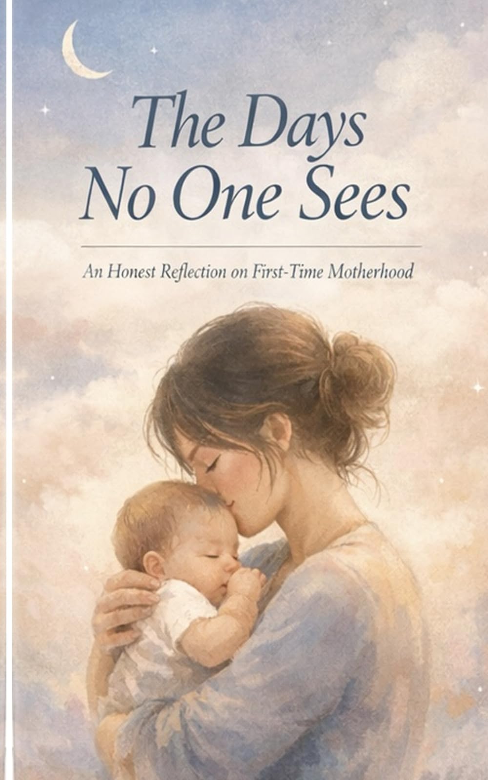 The Days No One Sees: An honest reflection on First Time Motherhood