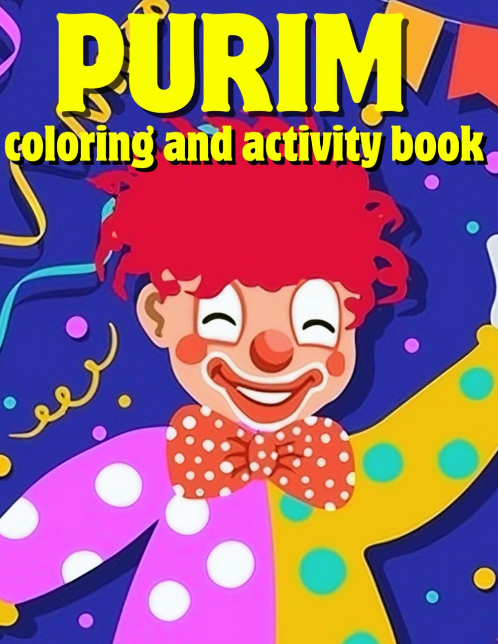 Purim Coloring and Activity Book for Kids Ages 4-8: Happy Purim Activity Book With Dot To Dot, Maze, Dot Marker and Coloring Pages for Kids and