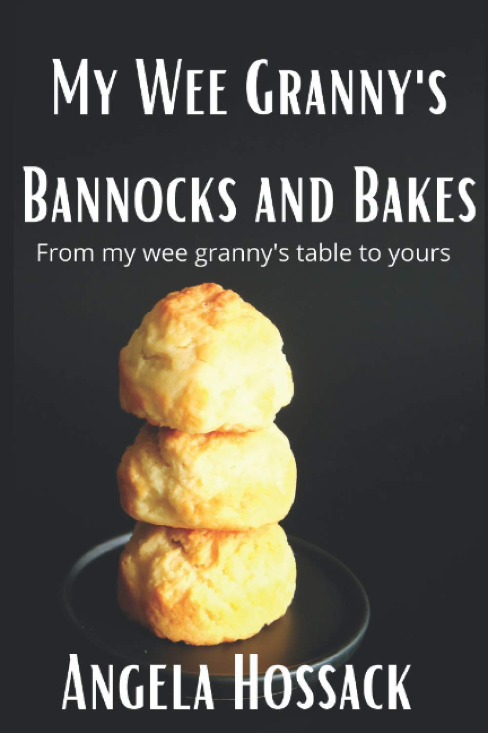 My Wee Granny's Bannocks and Bakes: From My Wee Granny's Table t